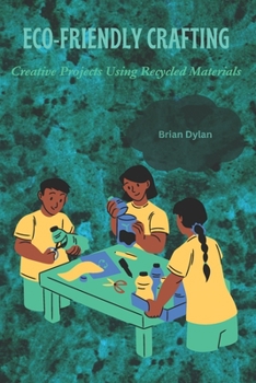 Paperback Eco-Friendly Crafting: Creative Projects Using Recycled Materials Book