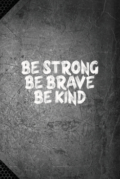 NoteBook Be Strong, Be Brave, Be Kind Gift : Journal, Inspirational Quote Cover Blank Lined Notebook 6x9 Inch, to Write or Journal in for Women