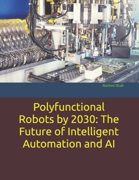 Paperback Polyfunctional Robots by 2030: The Future of Intelligent Automation and AI Book