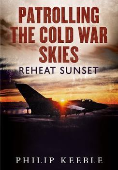 Hardcover Patrolling the Cold War Skies: Reheat Sunset Book