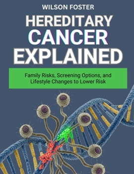 Paperback Hereditary Cancer Explained: Family Risks, Screening Options, and Lifestyle Changes to Lower Risk Book