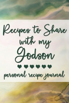Recipes to Share With My Godson: Personal Recipe Journal | A Family Heirloom Notebook to Share Special Handwritten Recipes with Those Who Mean the Most to You | MAKES A GREAT GIFT!