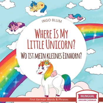 Paperback Where Is My Little Unicorn? - Wo ist mein kleines Einhorn?: Bilingual Children's Picture Book English German With Pics to Color Book