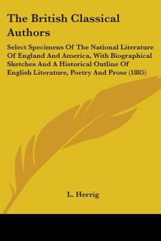 The British Classical Authors: Select Specimens Of The National Literature Of England And America, With Biographical Sketches And A Historical Outline Of English Literature, Poetry And Prose