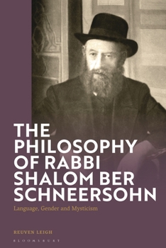The Philosophy of Rabbi Shalom Schneersohn: Mysticism, Gender and Language