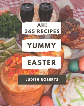Paperback Ah! 365 Yummy Easter Recipes: A Yummy Easter Cookbook You Won't be Able to Put Down Book