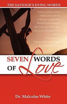 Paperback Seven Words of Love: The Saviour's Dying Words Book