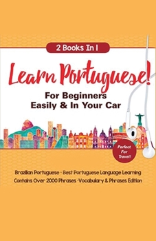 Paperback Learn Portuguese For Beginners Easily & In Your Car! Vocabulary Edition! & Phrases Edition 2 Books in 1! Book