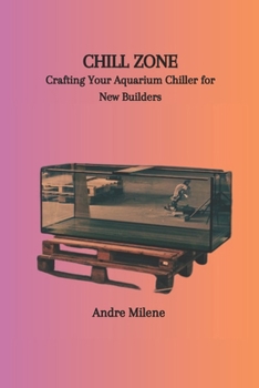 Paperback Chill Zone: Crafting Your Aquarium Chiller for New Builders Book