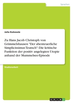 Paperback Zu Hans Jacob Christoph von Grimmelshausen "Der abenteuerliche Simplicissimus Teutsch": Die kritische Funktion der positiv angelegten Utopie anhand de [German] Book