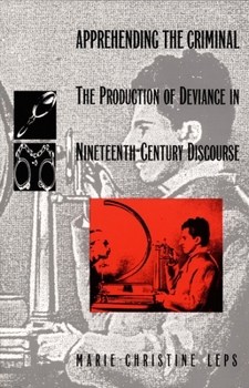 Hardcover Apprehending the Criminal: The Production of Deviance in Nineteenth Century Discourse Book