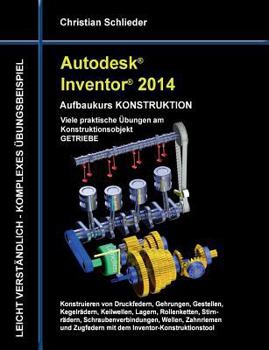 Paperback Autodesk Inventor 2014 - Aufbaukurs KONSTRUKTION: Viele praktische Übungen am Konstruktionsobjekt GETRIEBE [German] Book
