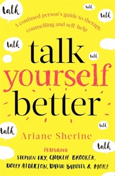 Paperback Talk Yourself Better: A Confused Person's Guide to Therapy, Counselling and Self-Help Book