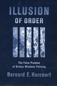 Paperback Illusion of Order: The False Promise of Broken Windows Policing Book