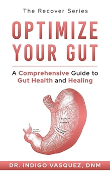 Paperback Optimize Your Gut: A Comprehensive Guide to Gut Health and Healing Book