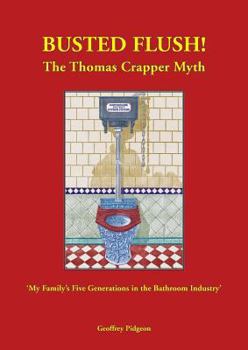 Paperback 'Busted Flush! The Thomas Crapper Myth' 'My Family's Five Generations in the Bathroom Industry'. Book