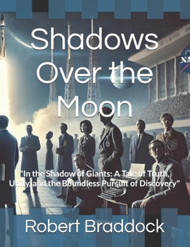 Shadows Over the Moon: "In the Shadow of Giants: A Tale of Truth, Unity, and the Boundless Pursuit of Discovery"