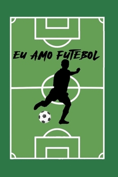 Paperback eu amo futebol: Um diário de caderno bonito para os amantes do futebol e um presente de aniversário com uma ideia engraçada para os jo [Portuguese] Book