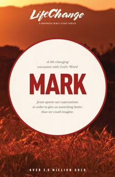 A Life-Changing Encounter with God's Word from the Book of Mark (Bibles/Bible Study - Life Change Series) - Book  of the Lifechange