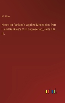 Hardcover Notes on Rankine's Applied Mechanics_Part I. and Rankine's Civil Engineering_Parts II & III. Book