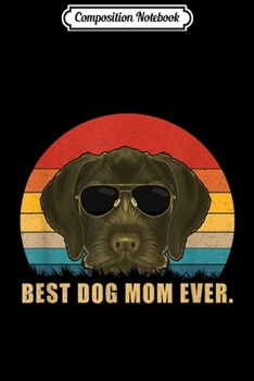 Paperback Composition Notebook: Best Dog Mom Ever German Wirehaired Pointer s Journal/Notebook Blank Lined Ruled 6x9 100 Pages Book