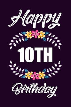 Happy 10th Birthday: Notebook, Diary, Logbook, Appreciation | Perfect Gift For 10 Year Old Kids | 6x9 - 120 Pages Lined Blank Journal