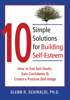 Paperback 10 Simple Solutions for Building Self-Esteem: How to End Self-Doubt, Gain Confidence, & Create a Positive Self-Image Book