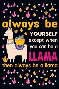 Always be yourself except when you can be a llama then always be a llama: Weekly Budget Planner Workbook With Income Expense Tracker, Bill Payments ... Report Financial Money Planning Notebook