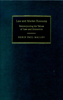 Hardcover Law and Market Economy: Reinterpreting the Values of Law and Economics Book