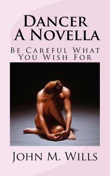 Paperback Dancer A Novella: Be Careful What You Wish For Book