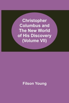 Paperback Christopher Columbus and the New World of His Discovery (Volume VII) Book