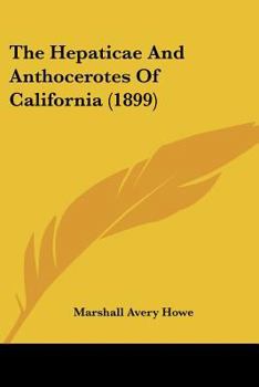 Paperback The Hepaticae And Anthocerotes Of California (1899) Book