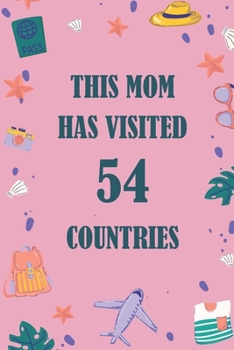 Paperback This Mom Has Visited 54 countries: A Travel Journal to organize your life and working on your goals: Passeword tracker, Gratitude journal, To do list, Book