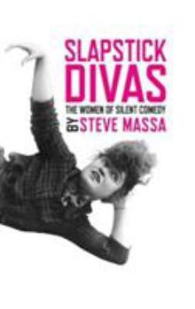 Hardcover Slapstick Divas: The Women of Silent Comedy (hardback) Book