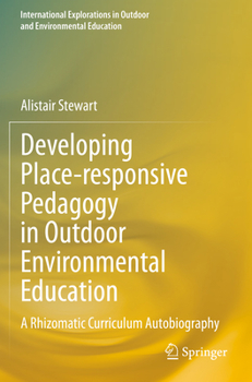 Paperback Developing Place-Responsive Pedagogy in Outdoor Environmental Education: A Rhizomatic Curriculum Autobiography Book