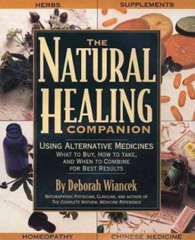 Paperback The Natural Healing Companion: Using Alternative Medicines, What to Buy, How to Take, and When to Combine for Best Results Book