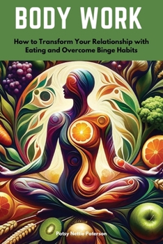 Paperback Body Work: How to Transform Your Relationship with Eating and Overcome Binge Habits Book