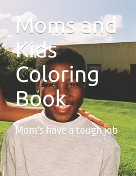 Paperback Moms and Kids Coloring Book: Mom's have a tough job Book