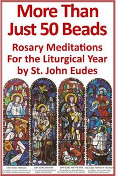 Paperback More Than Just 50 Beads: Rosary Meditations for the Liturgical Year by St. John Eudes Book