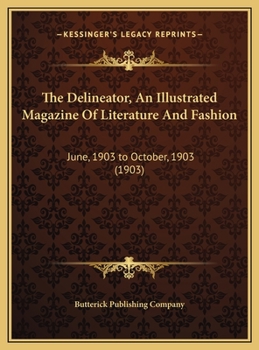 The Delineator, An Illustrated Magazine Of Literature And Fashion: June, 1903 to October, 1903