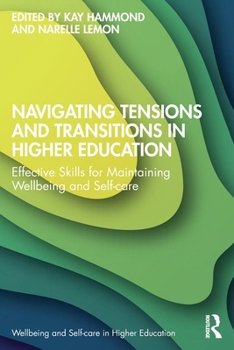 Paperback Navigating Tensions and Transitions in Higher Education: Effective Skills for Maintaining Wellbeing and Self-Care Book