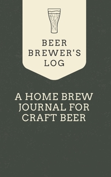 Paperback Beer Brewer's Log: A Home Brew Journal for Craft Beer: 5" x 8" Beer Recipe Log - Home Brew Book - Craft Beer and Brewing Accessories - Be Book