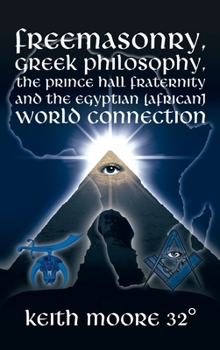 Hardcover Freemasonry, Greek Philosophy, the Prince Hall Fraternity and the Egyptian (African) World Connection Book