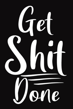 Get Shit Done: 52 weeks 2020 planner daily weekly and monthly fitness and diet journal, diet logbook, food and exercise journal for women who want to lose weight / 160 Pages, 6x9, Soft Cover.