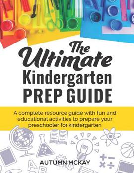 Paperback The Ultimate Kindergarten Prep Guide: A complete resource guide with fun and educational activities to prepare your preschooler for kindergarten Book