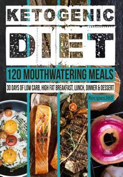 Paperback Ketogenic Diet: 120 Mouthwatering Meals: 30 Days of Low Carb, High Fat Breakfast, Lunch, Dinner & Dessert Book