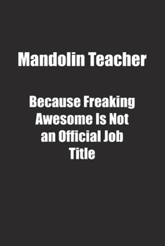 Paperback Mandolin Teacher Because Freaking Awesome Is Not an Official Job Title.: Lined notebook Book