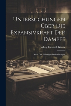 Paperback Untersuchungen über die Expansivkraft der Dämpfe: Nach den bisherigen Beobachtungen [German] Book