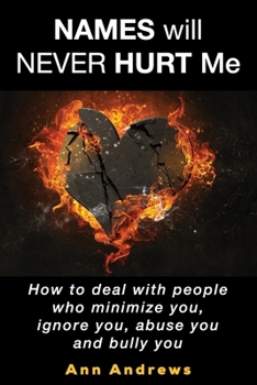 Paperback Names Will Never Hurt Me: How to deal with people who minimize you, ignore you, abuse you and bully you Book