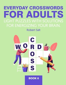 Paperback Everyday crosswords for adults: Light puzzles with solutions for energizing your brain. Book 6 Book